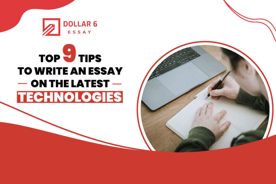 Top 9 Tips To Write An Essay On The Latest Technologies