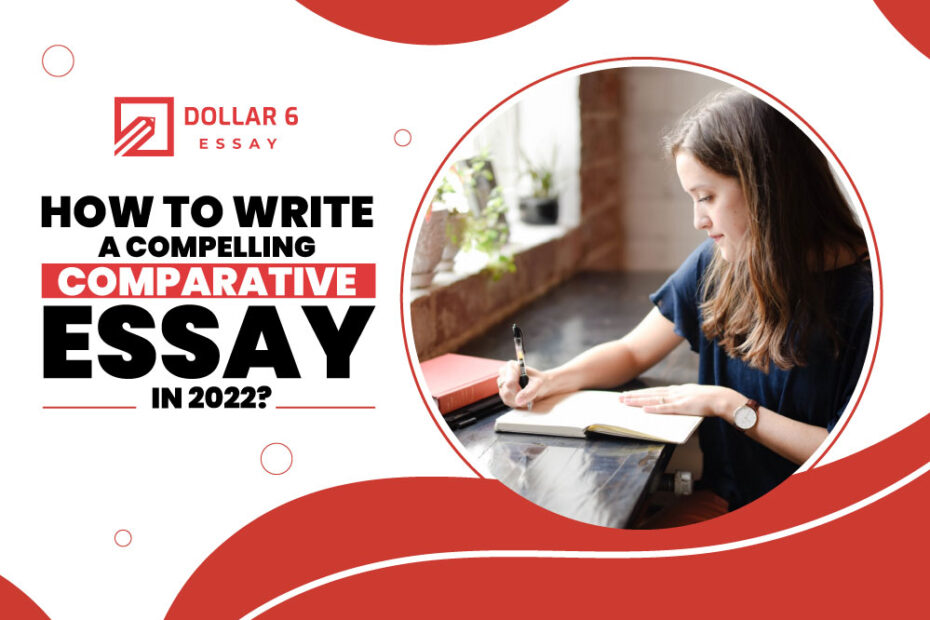 How to write a compelling comparative essay in 2022